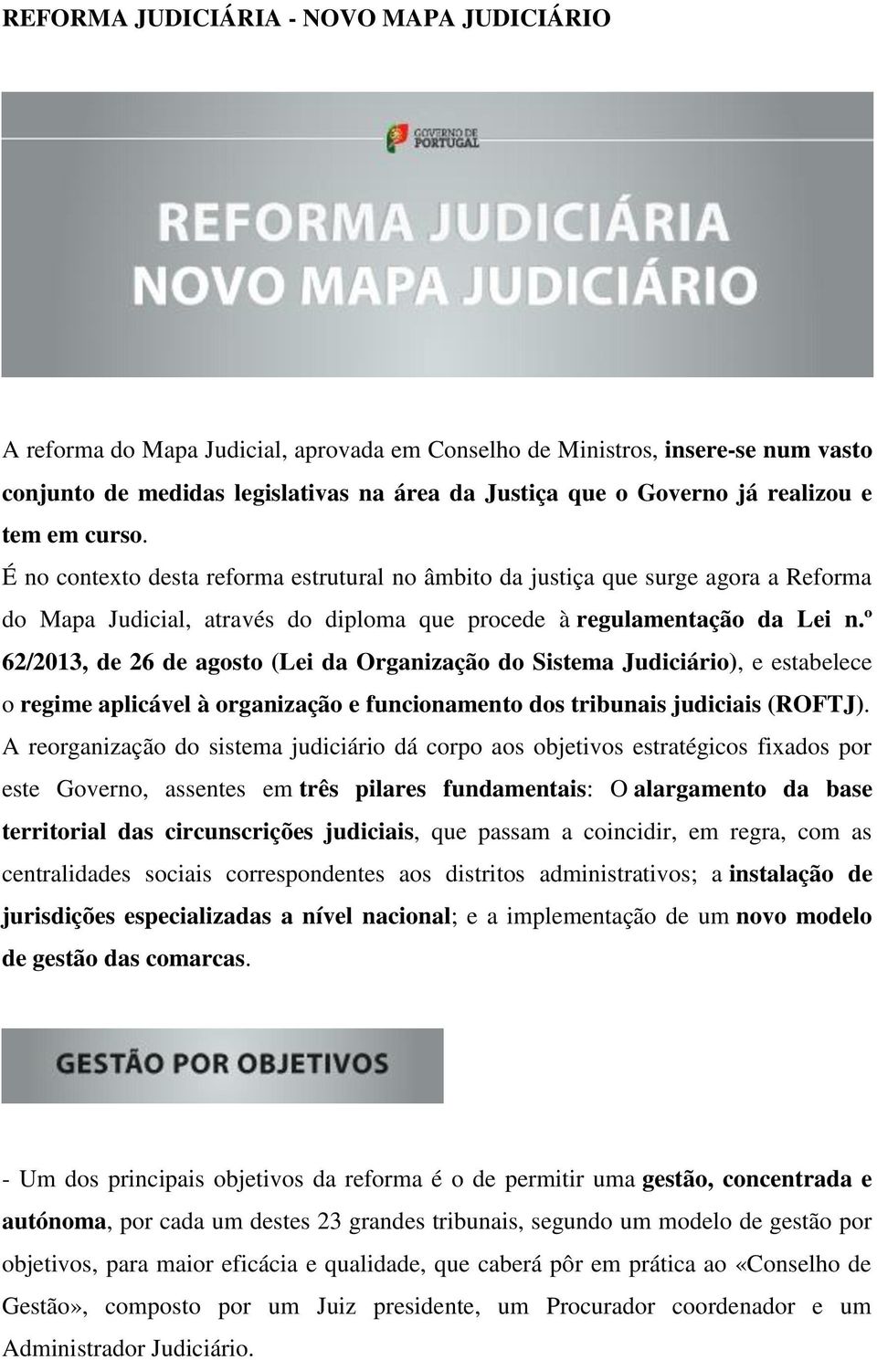 º 62/2013, de 26 de agosto (Lei da Organização do Sistema Judiciário), e estabelece o regime aplicável à organização e funcionamento dos tribunais judiciais (ROFTJ).