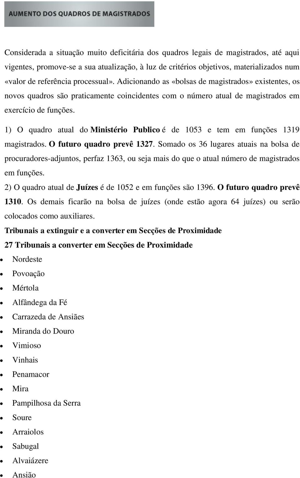 1) O quadro atual do Ministério Publico é de 1053 e tem em funções 1319 magistrados. O futuro quadro prevê 1327.