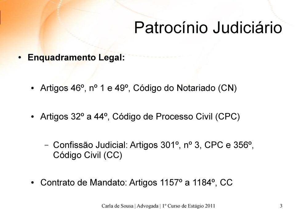 Artigos 301º, nº 3, CPC e 356º, Código Civil (CC) Contrato de Mandato: