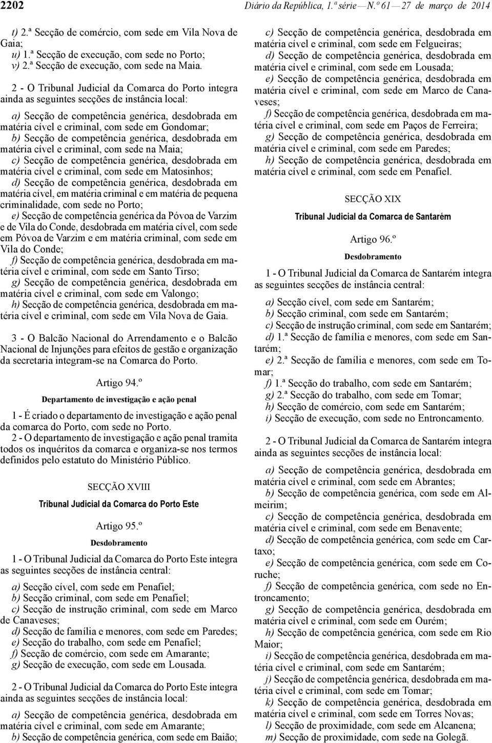 2 - O Tribunal Judicial da Comarca do Porto integra ainda as seguintes secções de instância local: a) Secção de competência genérica, desdobrada em matéria cível e criminal, com sede em Gondomar; b)