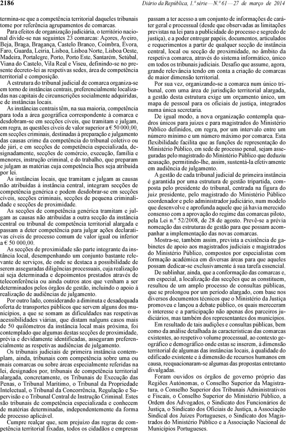 Lisboa Norte, Lisboa Oeste, Madeira, Portalegre, Porto, Porto Este, Santarém, Setúbal, Viana do Castelo, Vila Real e Viseu, definindo-se no presente decreto-lei as respetivas sedes, área de