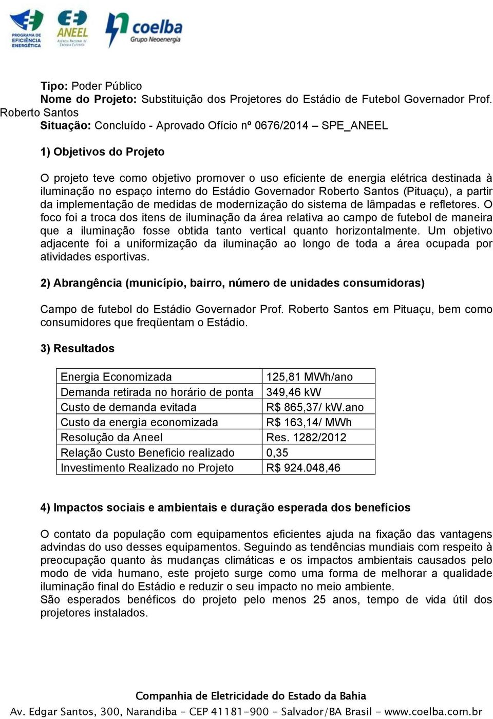 Estádio Governador Roberto Santos (Pituaçu), a partir da implementação de medidas de modernização do sistema de lâmpadas e refletores.