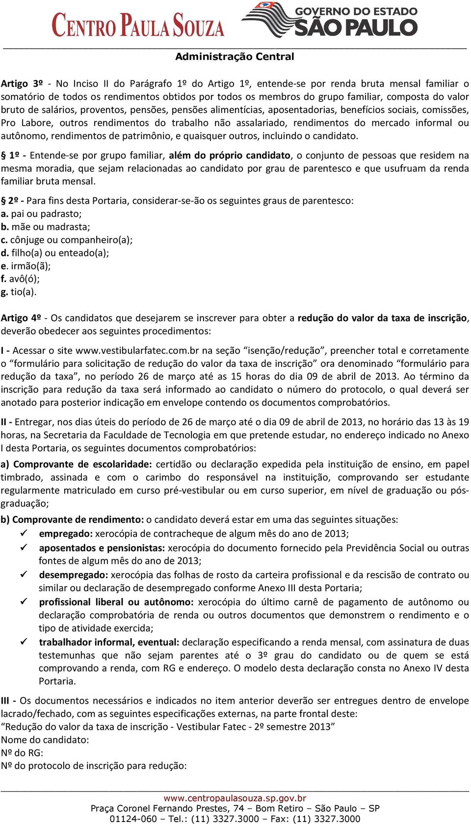 informal ou autônomo, rendimentos de patrimônio, e quaisquer outros, incluindo o candidato.