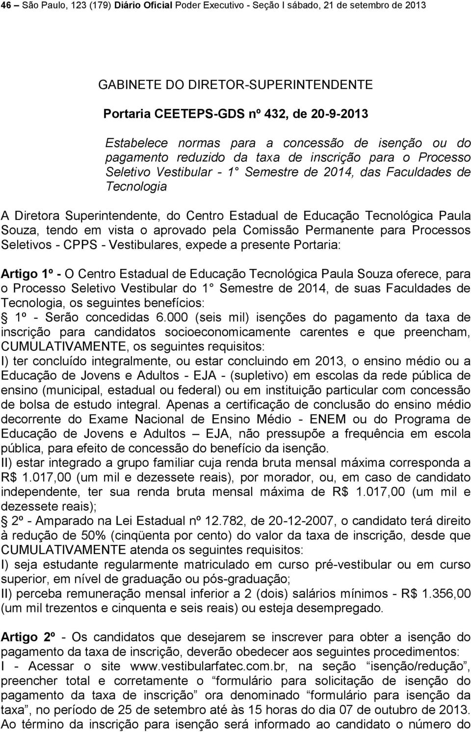 Estadual de Educação Tecnológica Paula Souza, tendo em vista o aprovado pela Comissão Permanente para Processos Seletivos - CPPS - Vestibulares, expede a presente Portaria: Artigo 1º - O Centro