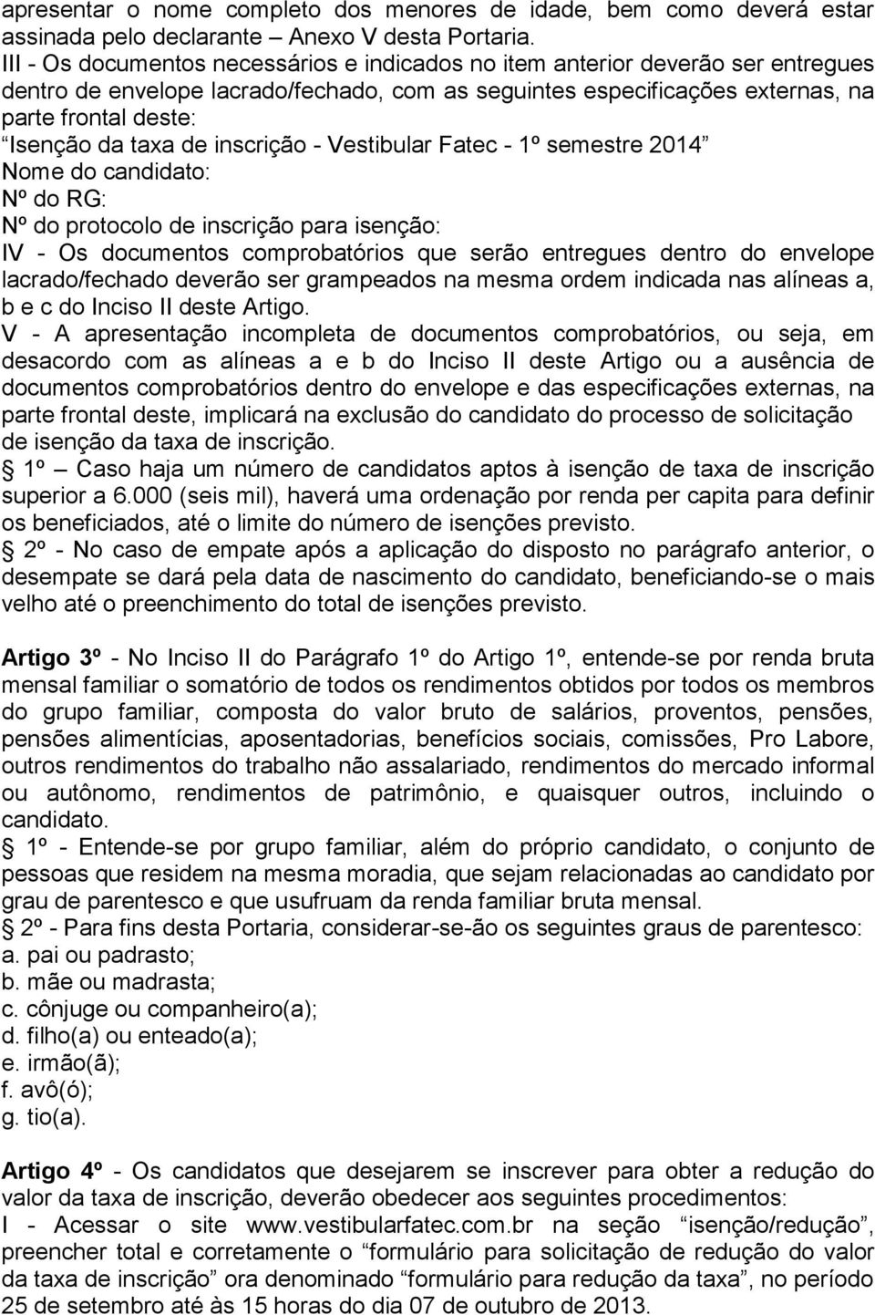 taxa de inscrição - Vestibular Fatec - 1º semestre 2014 Nome do candidato: Nº do RG: Nº do protocolo de inscrição para isenção: IV - Os documentos comprobatórios que serão entregues dentro do