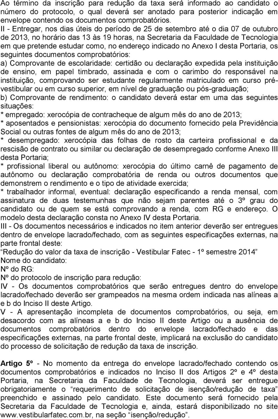 endereço indicado no Anexo I desta Portaria, os seguintes documentos comprobatórios: a) Comprovante de escolaridade: certidão ou declaração expedida pela instituição de ensino, em papel timbrado,