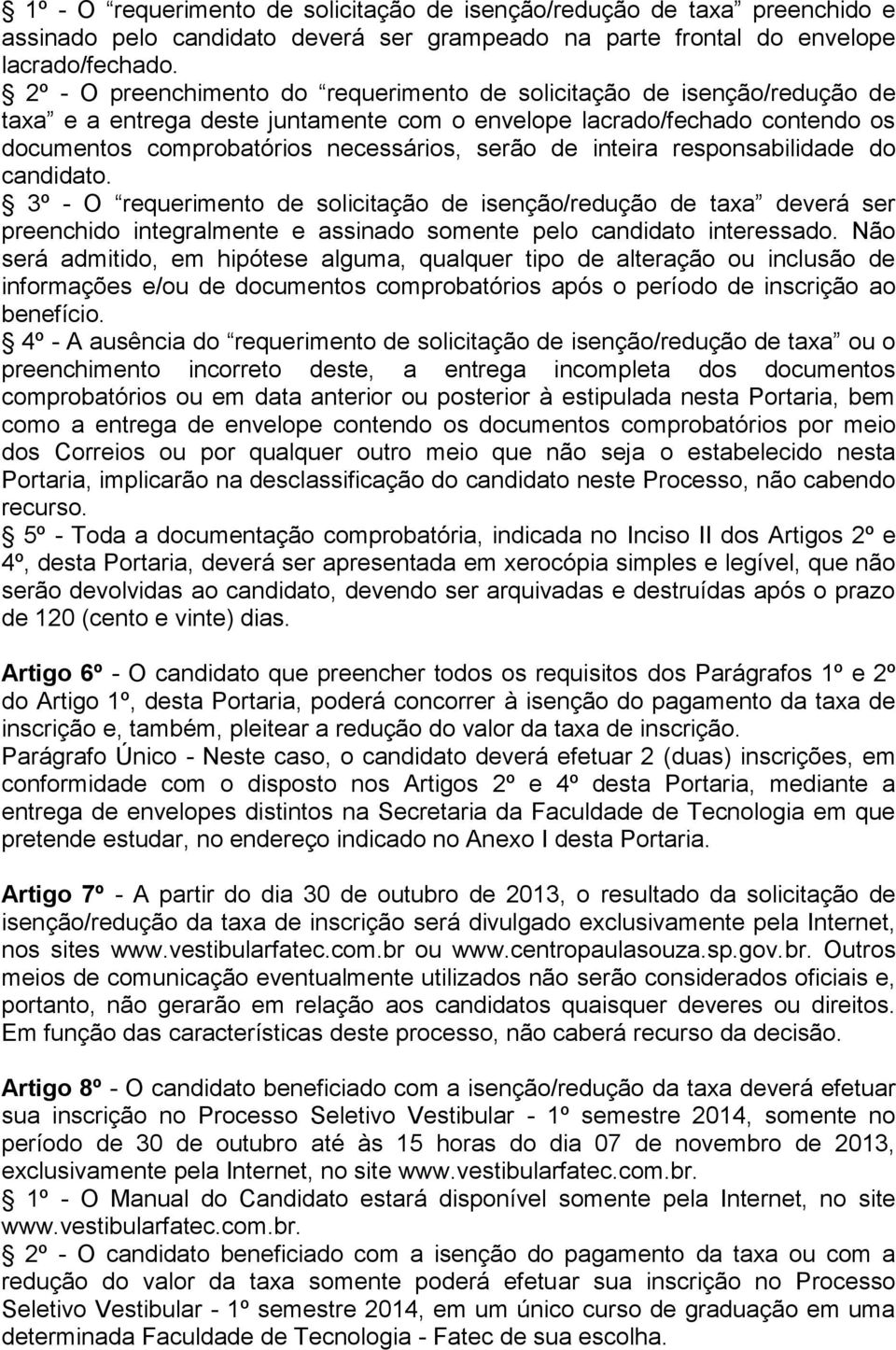 inteira responsabilidade do candidato. 3º - O requerimento de solicitação de isenção/redução de taxa deverá ser preenchido integralmente e assinado somente pelo candidato interessado.