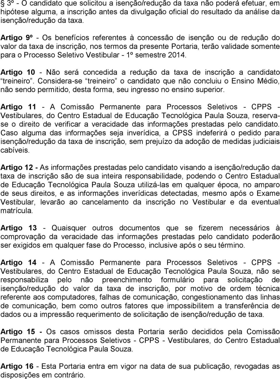 1º semestre 2014. Artigo 10 - Não será concedida a redução da taxa de inscrição a candidato treineiro.