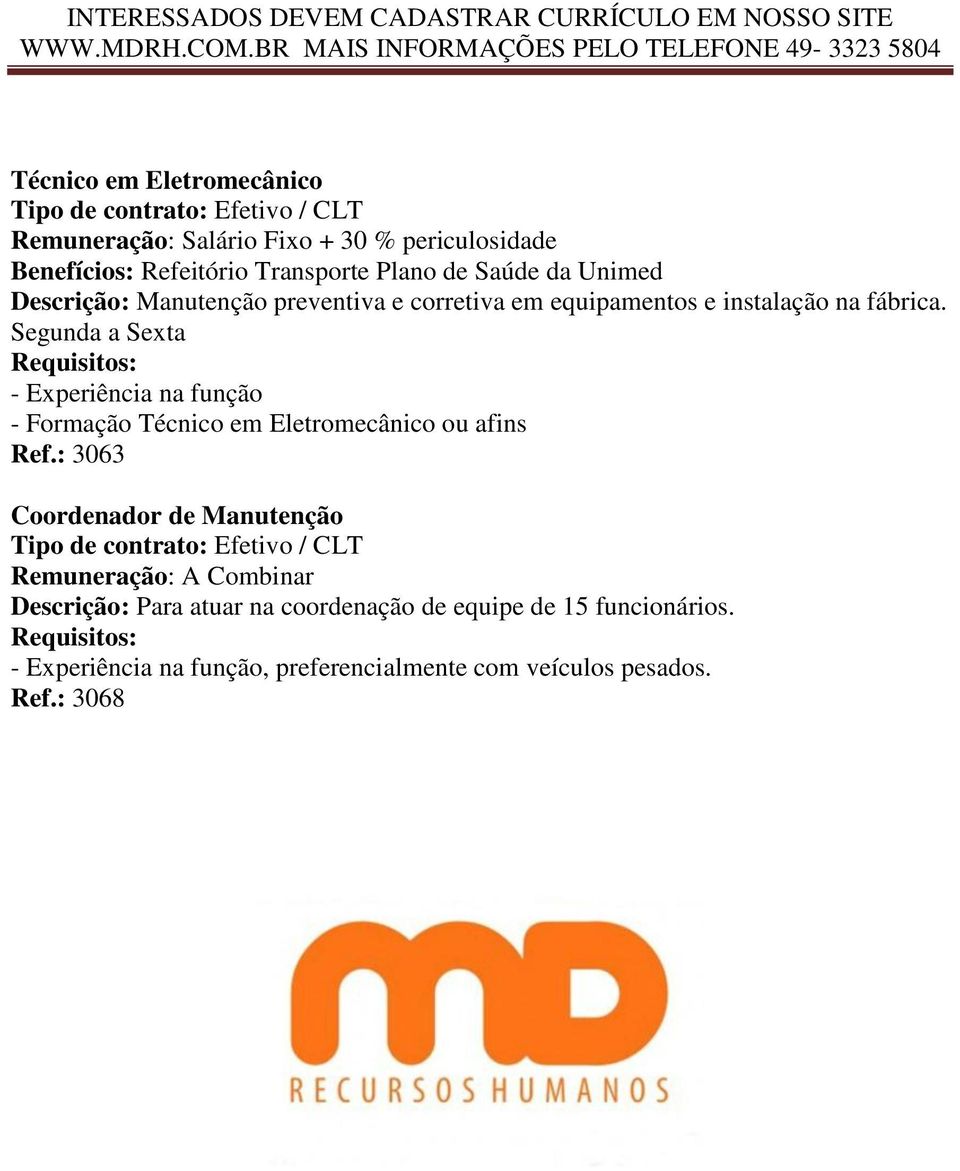 Segunda a Sexta - Experiência na função - Formação Técnico em Eletromecânico ou afins Ref.