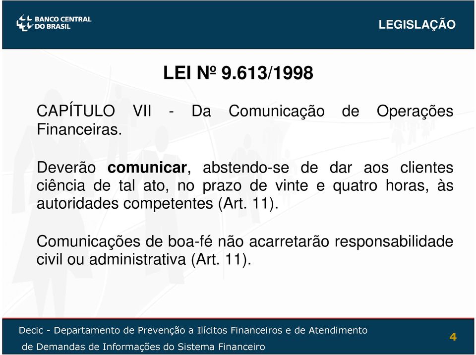 ciência de tal ato, no prazo de vinte e quatro horas, às autoridades