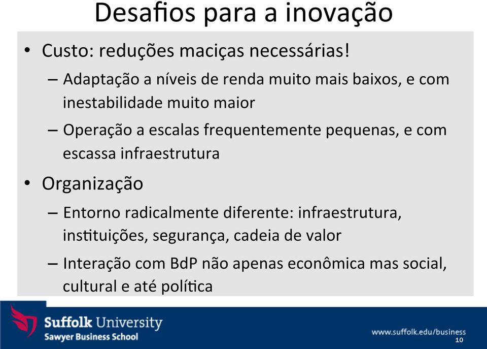 escalas frequentemente pequenas, e com escassa infraestrutura Organização Entorno radicalmente