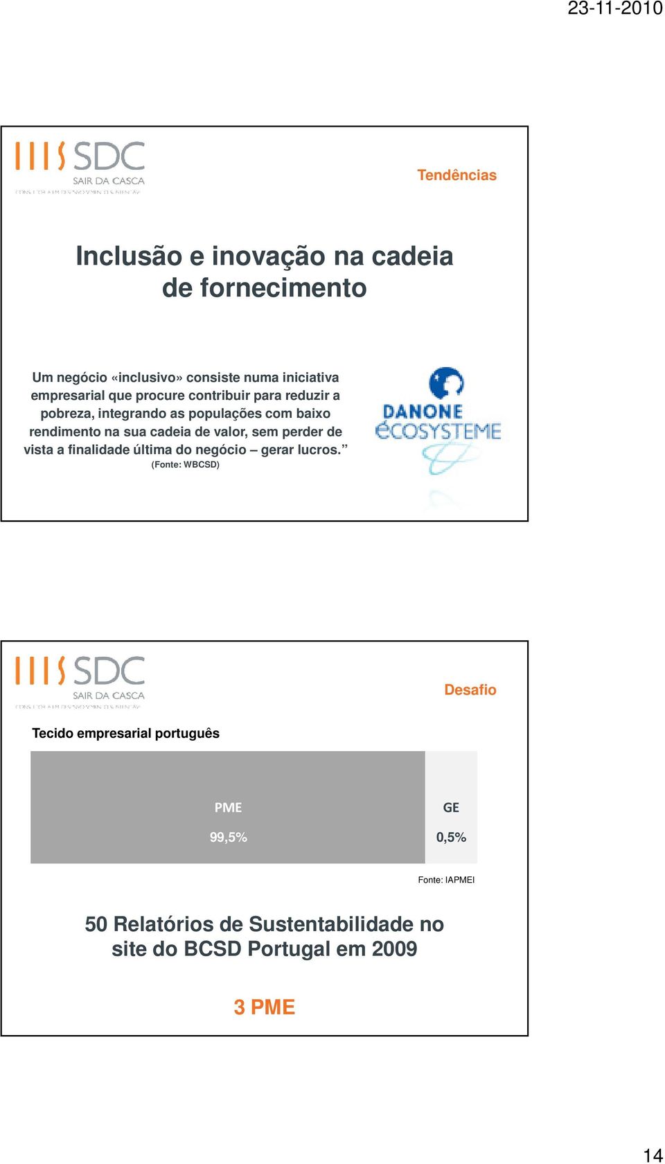 cadeia de valor, sem perder de vista a finalidade última do negócio gerar lucros.