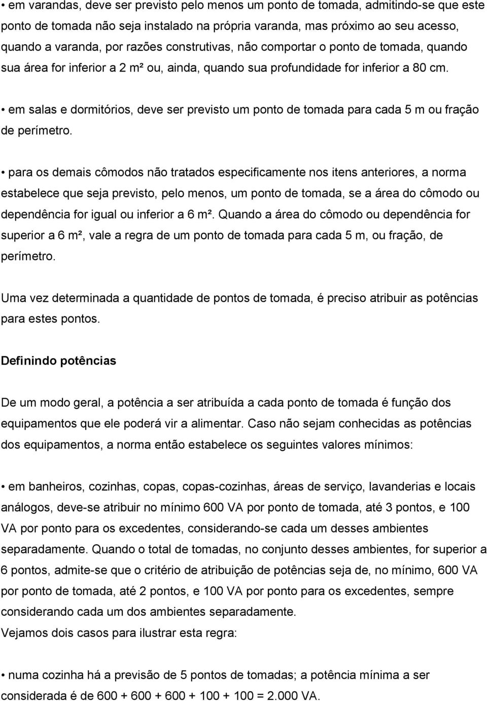 em salas e dormitórios, deve ser previsto um ponto de tomada para cada 5 m ou fração de perímetro.