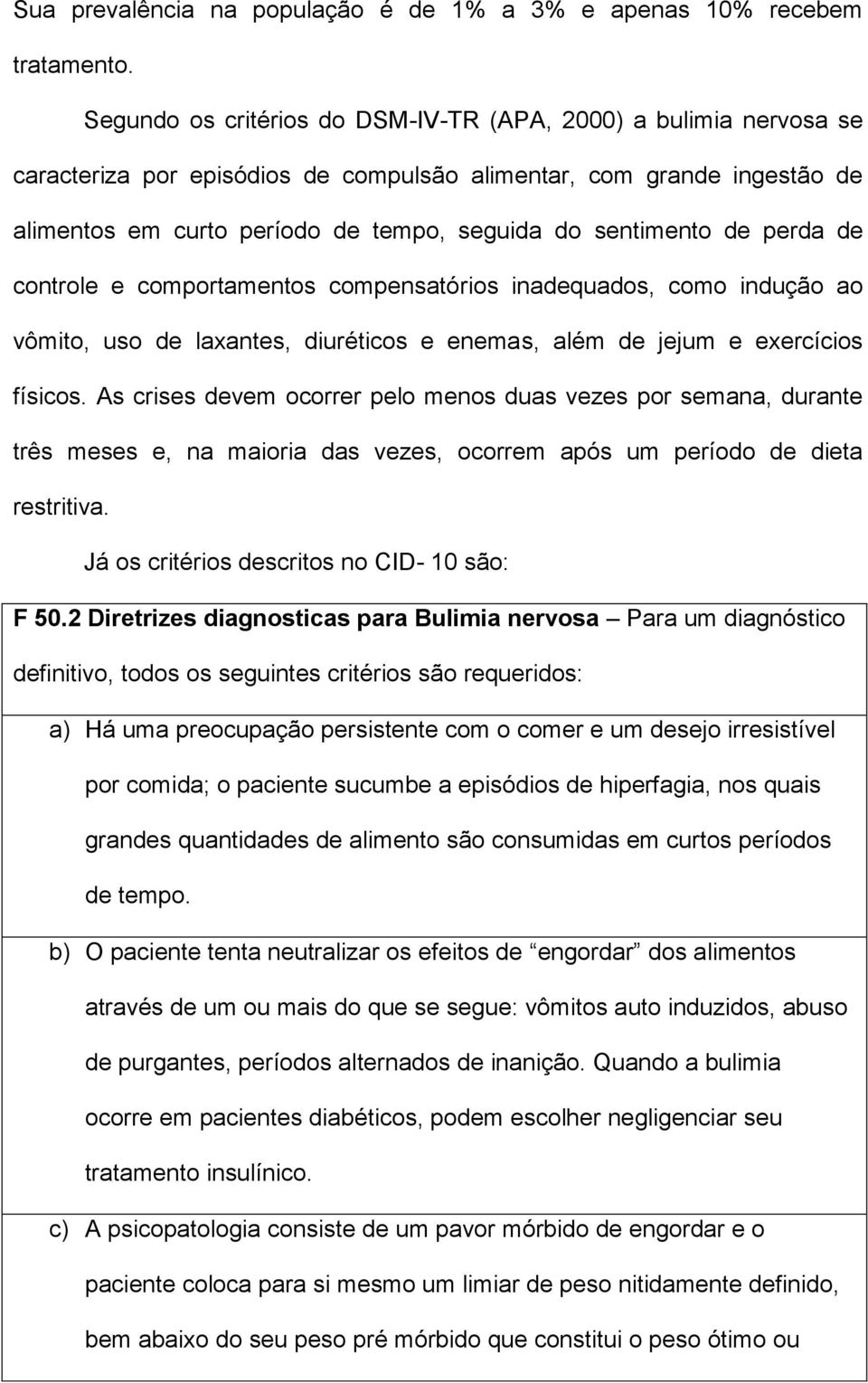 de perda de controle e comportamentos compensatórios inadequados, como indução ao vômito, uso de laxantes, diuréticos e enemas, além de jejum e exercícios físicos.