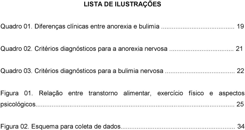 Critérios diagnósticos para a bulimia nervosa... 22 Figura 01.