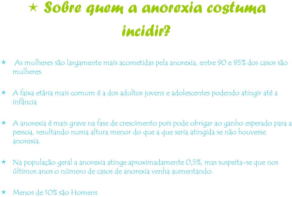 pois pode obrigar ao ganho esperado para a pessoa, resultando numa altura menor do que a que seria atingida se não houvesse anorexia.