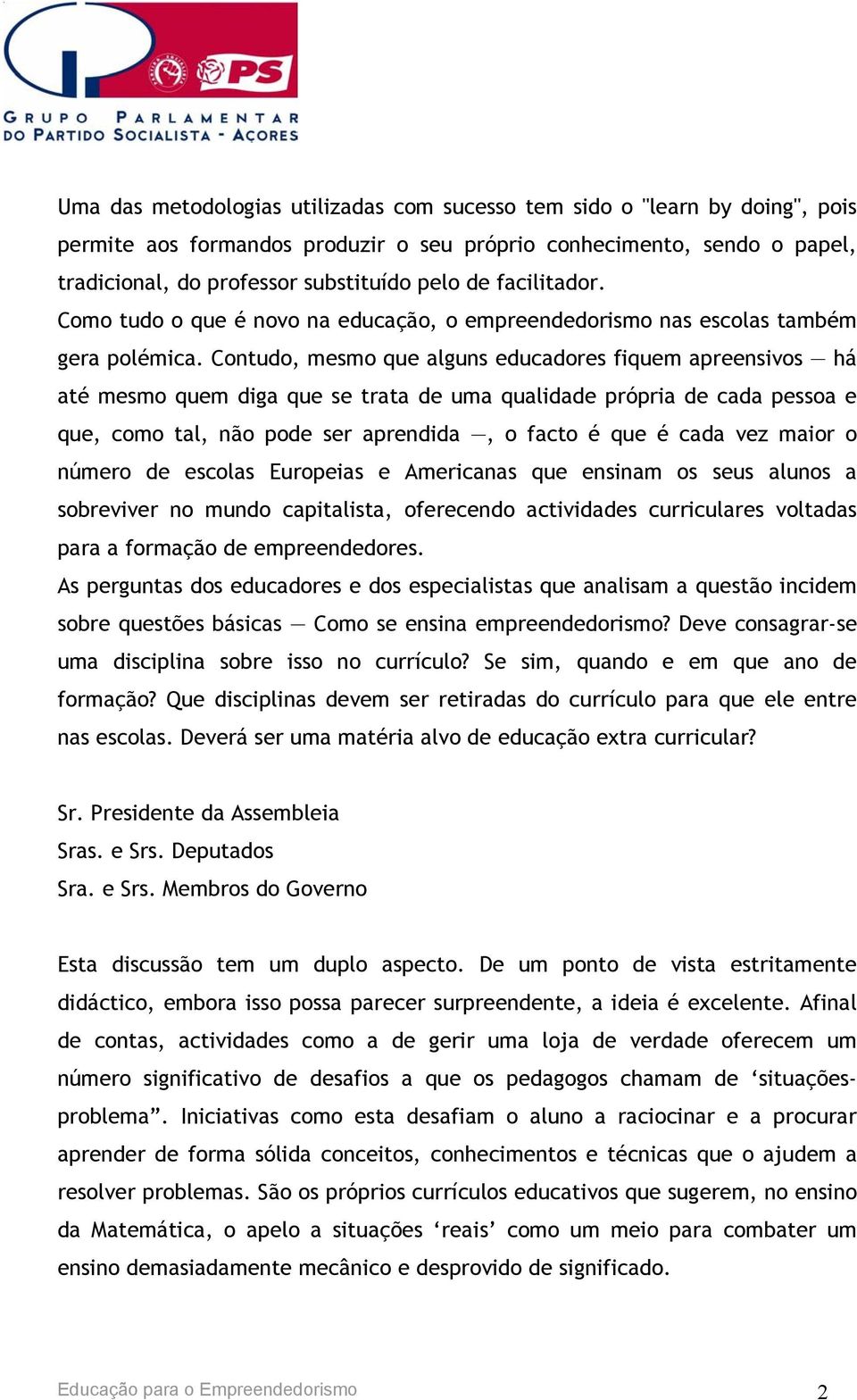 Contudo, mesmo que alguns educadores fiquem apreensivos há até mesmo quem diga que se trata de uma qualidade própria de cada pessoa e que, como tal, não pode ser aprendida, o facto é que é cada vez