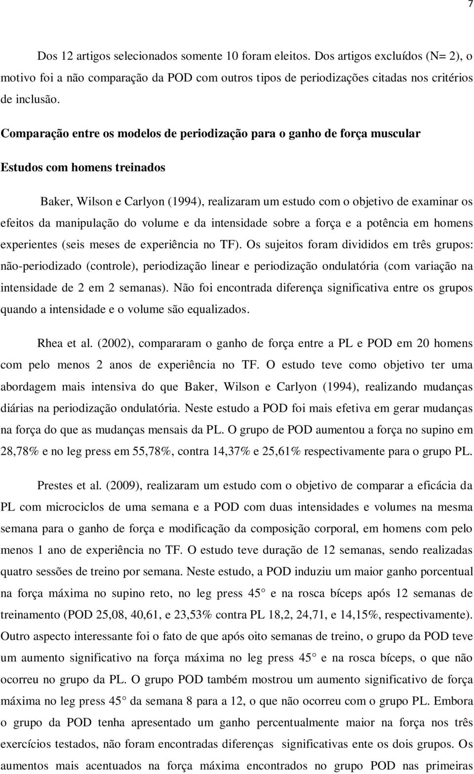 manipulação do volume e da intensidade sobre a força e a potência em homens experientes (seis meses de experiência no TF).