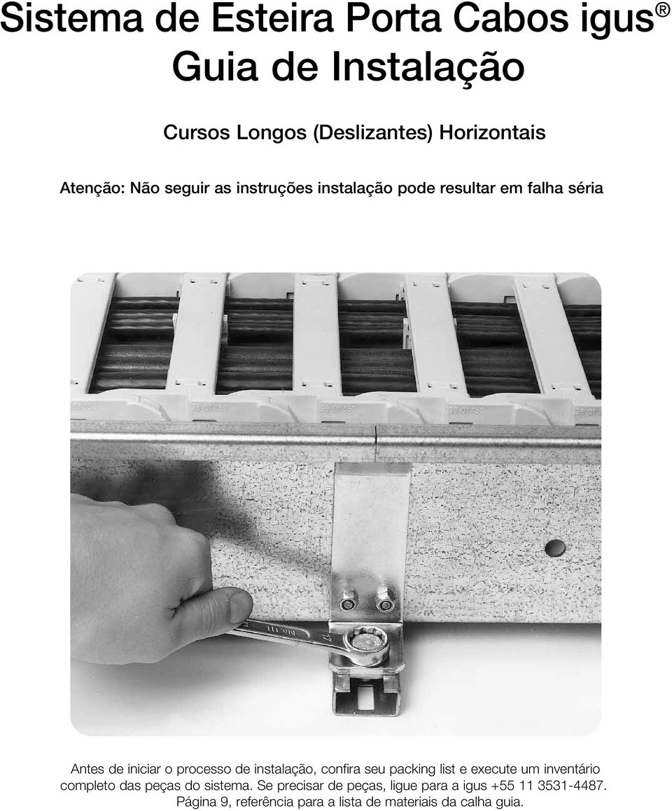 de instalação, confira seu packing list e execute um inventário completo das peças do sistema.