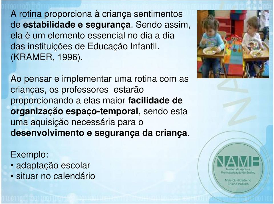 Ao pensar e implementar uma rotina com as crianças, os professores estarão proporcionando a elas maior facilidade