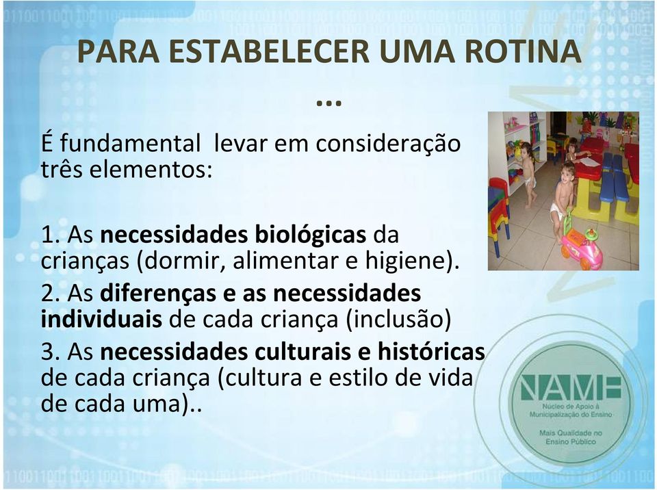 As necessidades biológicas da crianças (dormir, alimentar e higiene). 2.