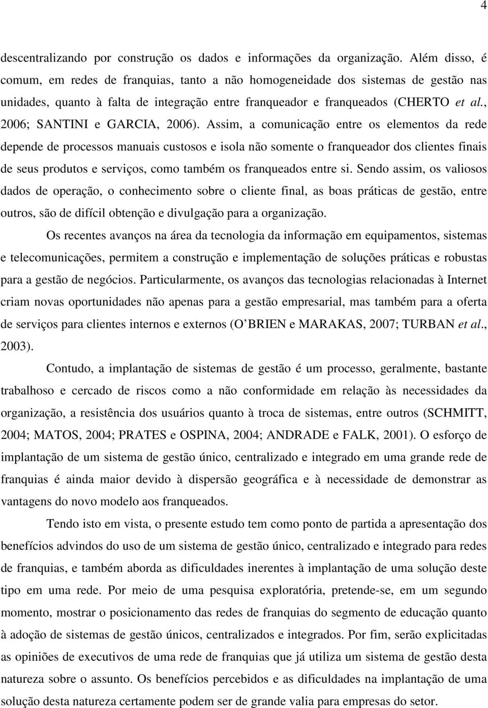 , 2006; SANTINI e GARCIA, 2006).