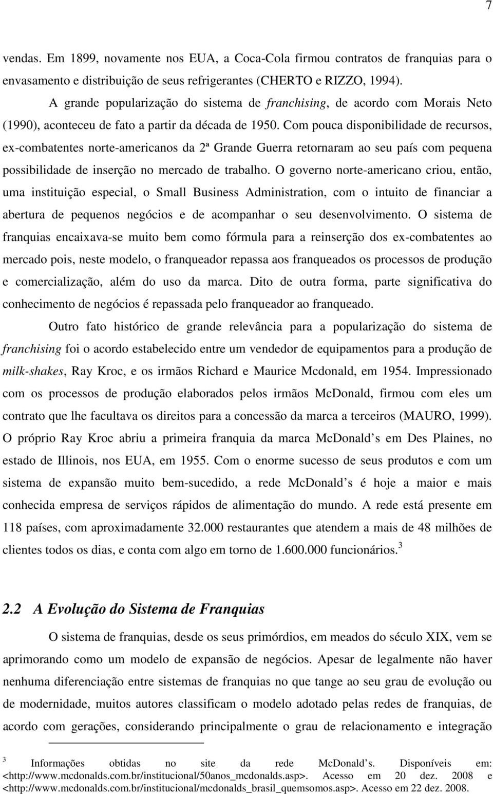 Com pouca disponibilidade de recursos, ex-combatentes norte-americanos da 2ª Grande Guerra retornaram ao seu país com pequena possibilidade de inserção no mercado de trabalho.