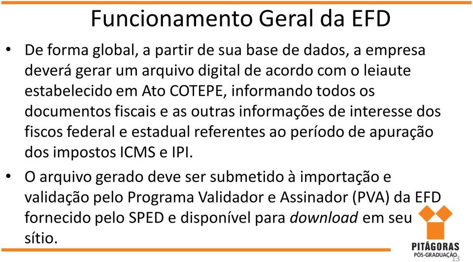 fiscos federal e estadual referentes ao período de apuração dos impostos ICMS e IPI.