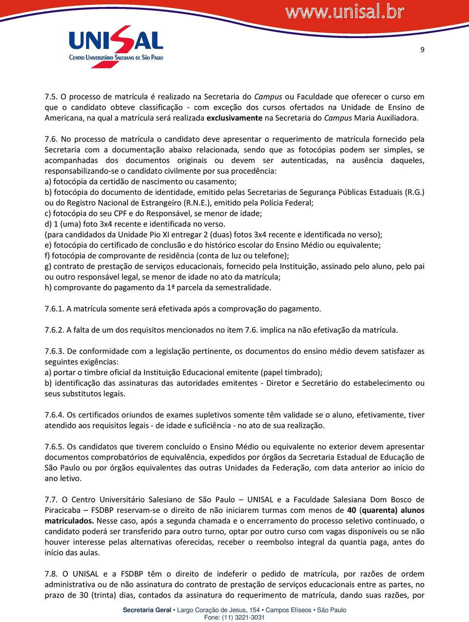 Americana, na qual a matrícula será realizada exclusivamente na Secretaria do Campus Maria Auxiliadora. 7.6.