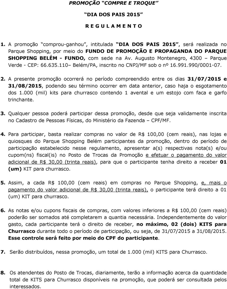 Augusto Montenegro, 4300 Parque Verde - CEP: 66.635.110 Belém/PA, inscrito no CNPJ/MF sob o nº 16.991.990/0001-07. 2.
