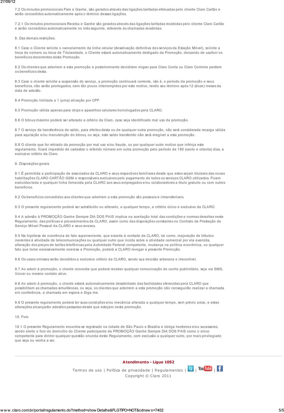 1 Caso o Cliente solicite o cancelamento da linha celular (desativação definitiva dos serviços da Estação Móvel), solicite a troca de número ou troca de Titularidade, o Cliente estará automaticamente