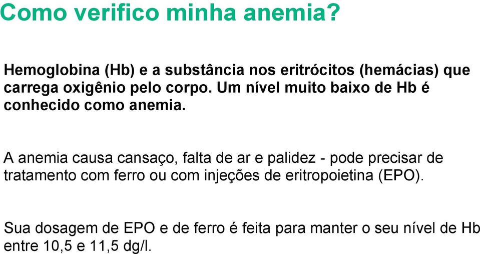 Um nível muito baixo de Hb é conhecido como anemia.