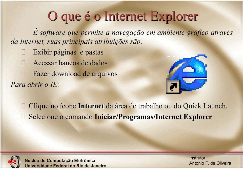 bancos de dados Fazer download de arquivos Para abrir o IE: Clique no ícone Internet da