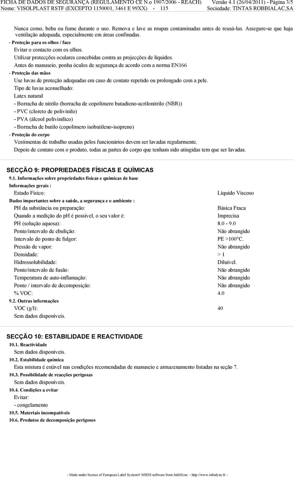 Utilizar protecções oculares concebidas contra as projecções de líquidos.