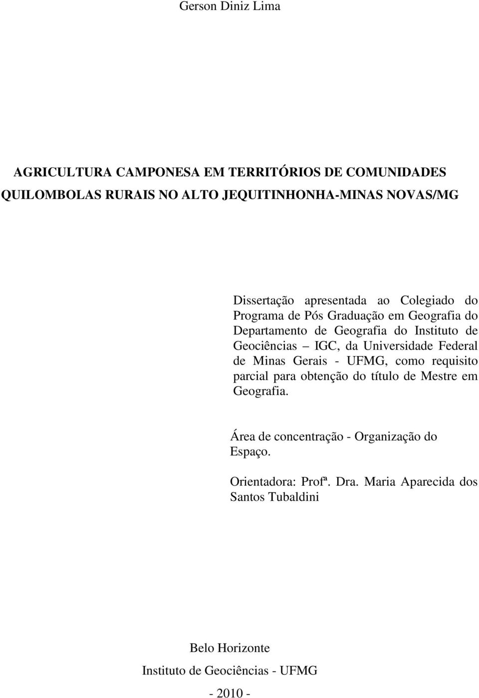 Universidade Federal de Minas Gerais - UFMG, como requisito parcial para obtenção do título de Mestre em Geografia.