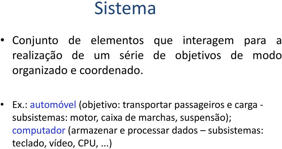 : automóvel(objetivo: transportar passageiros e carga - subsistemas: motor,
