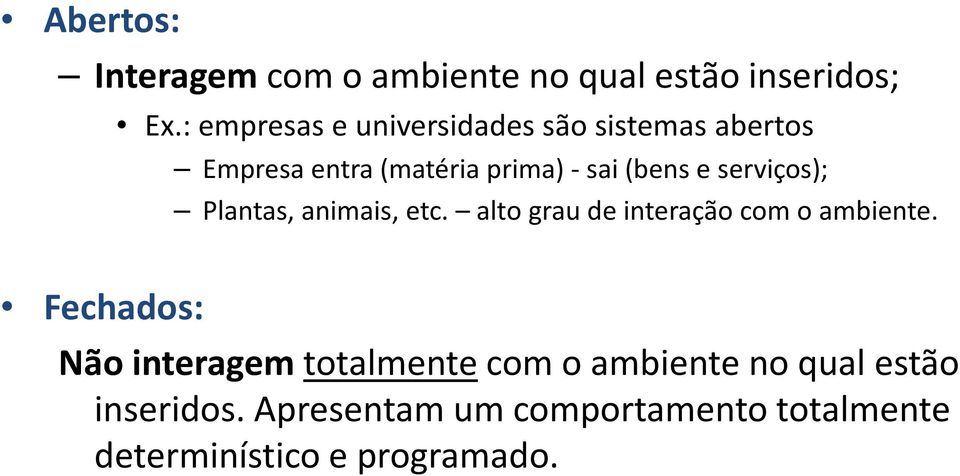 serviços); Plantas, animais, etc. alto grau de interação com o ambiente.