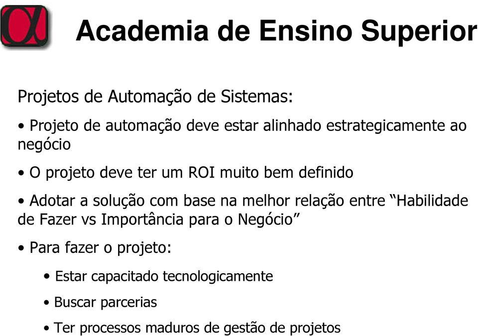 com base na melhor relação entre Habilidade de Fazer vs Importância para o Negócio Para