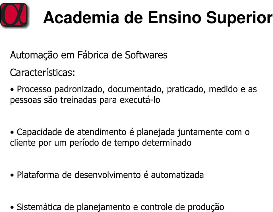 atendimento é planejada juntamente com o cliente por um período de tempo determinado