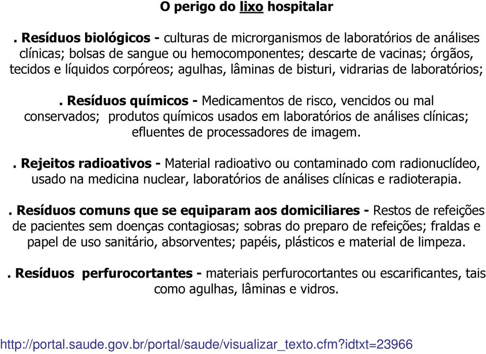 de bisturi, vidrarias de laboratórios;.