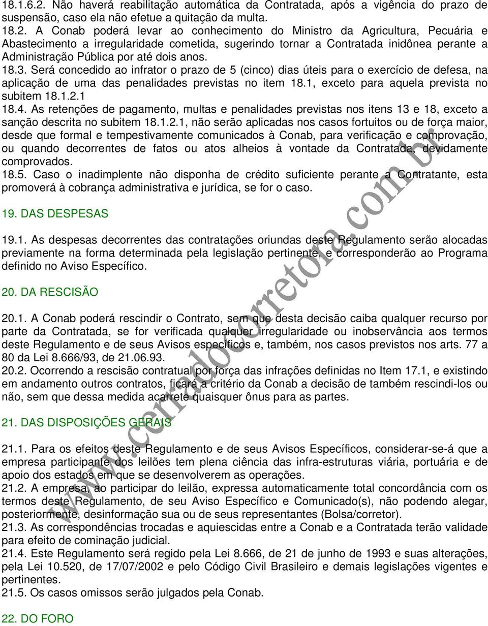 A Conab poderá levar ao conhecimento do Ministro da Agricultura, Pecuária e Abastecimento a irregularidade cometida, sugerindo tornar a Contratada inidônea perante a Administração Pública por até