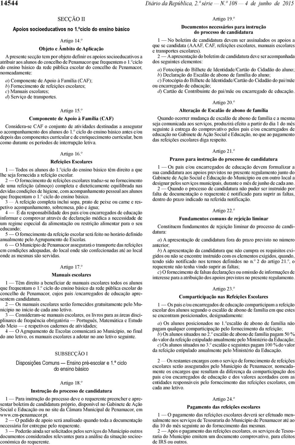 ºciclo do ensino básico da rede pública escolar do concelho de Penamacor, nomeadamente: a) Componente de Apoio à Família (CAF); b) Fornecimento de refeições escolares; c) Manuais escolares; d)