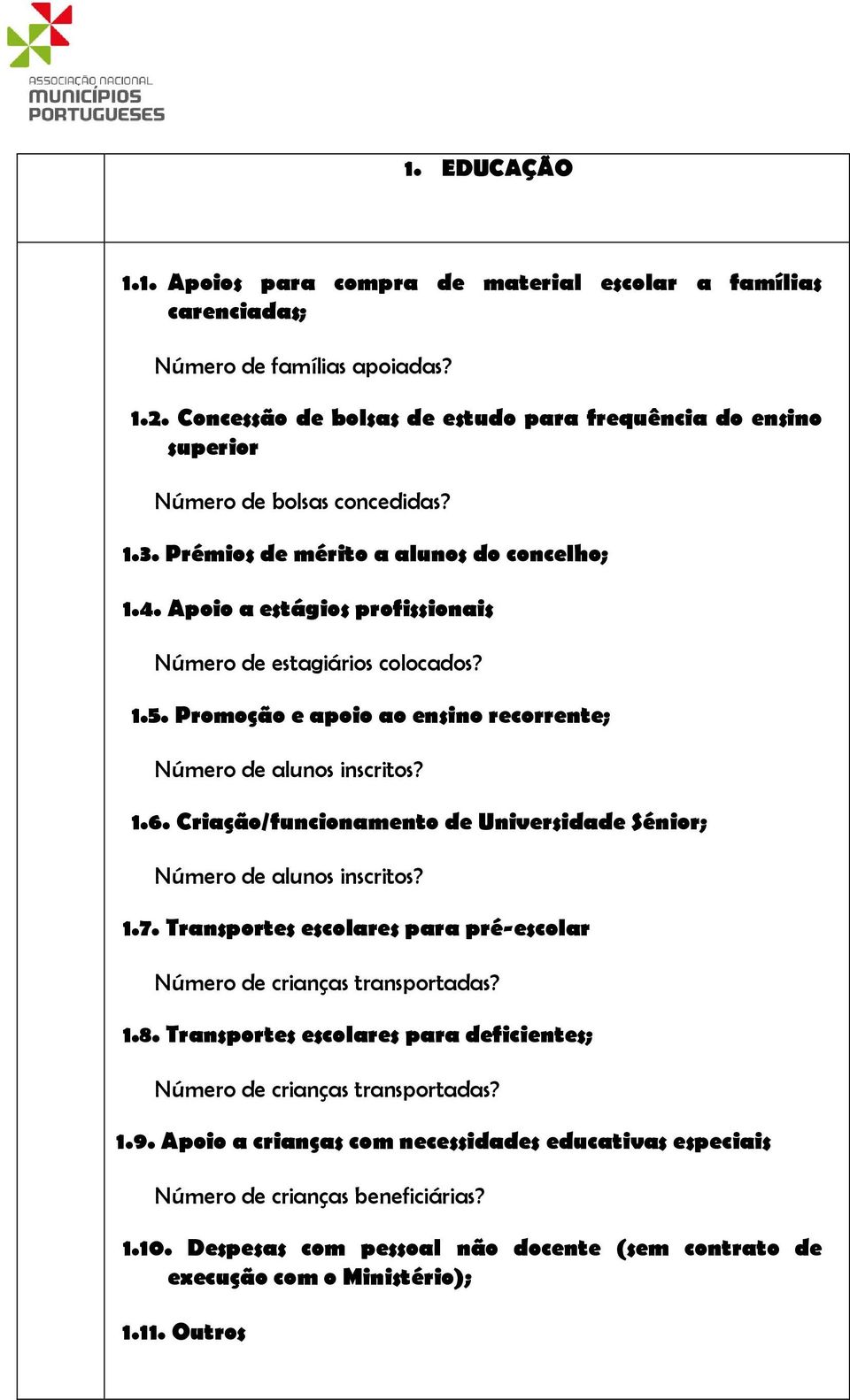 Apoio a estágios profissionais Número de estagiários colocados? 1.5. Promoção e apoio ao ensino recorrente; Número de alunos inscritos? 1.6.