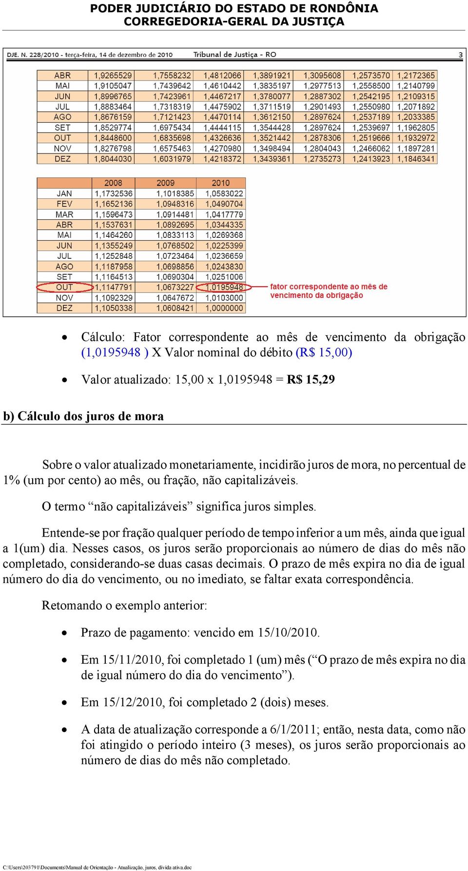 Entende-se por fração qualquer período de tempo inferior a um mês, ainda que igual a 1(um) dia.