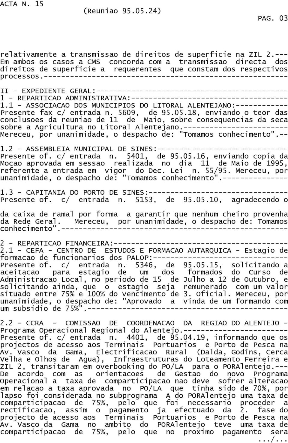 -------------------- II - EXPEDIENTE GERAL:-------- 1 - REPARTICAO ADMINISTRATIVA: 1.1 - ASSOCIACAO DOS MUNICIPIOS DO LITORAL ALENTEJANO:------------ Presente fax c/ entrada n. 5609, de 95.05.