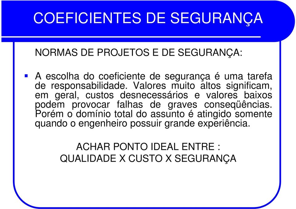 Valores muito altos significam, em geral, custos desnecessários e valores baixos podem provocar