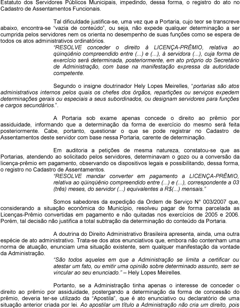 orienta no desempenho de suas funções como se espera de todos os atos administrativos ordinatórios. RESOLVE conceder o direito à LICENÇA-PRÊMIO, relativa ao qüinqüênio compreendido entre (...) e (.