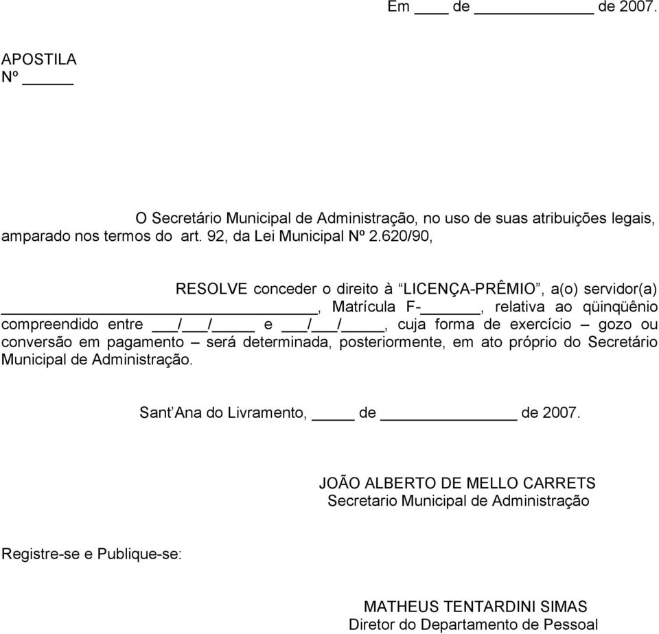 exercício gozo ou conversão em pagamento será determinada, posteriormente, em ato próprio do Secretário Municipal de Administração.