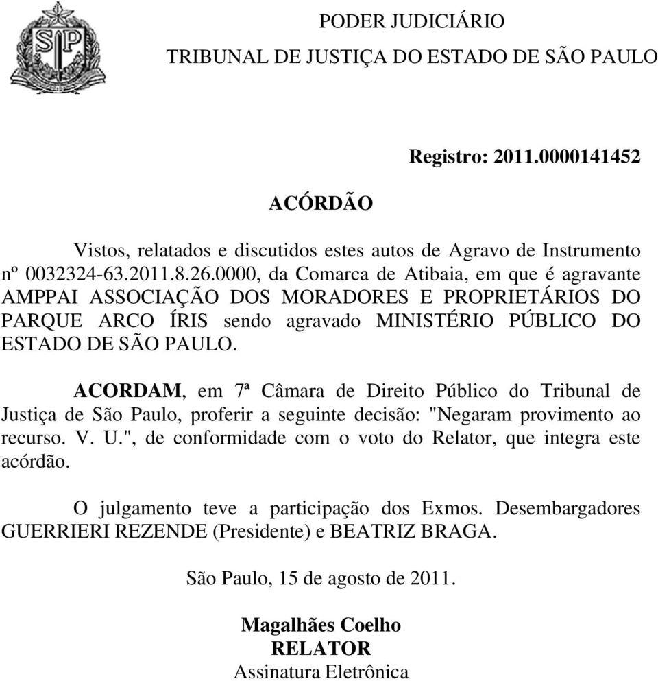 ACORDAM, em 7ª Câmara de Direito Público do Tribunal de Justiça de São Paulo, proferir a seguinte decisão: "Negaram provimento ao recurso. V. U.