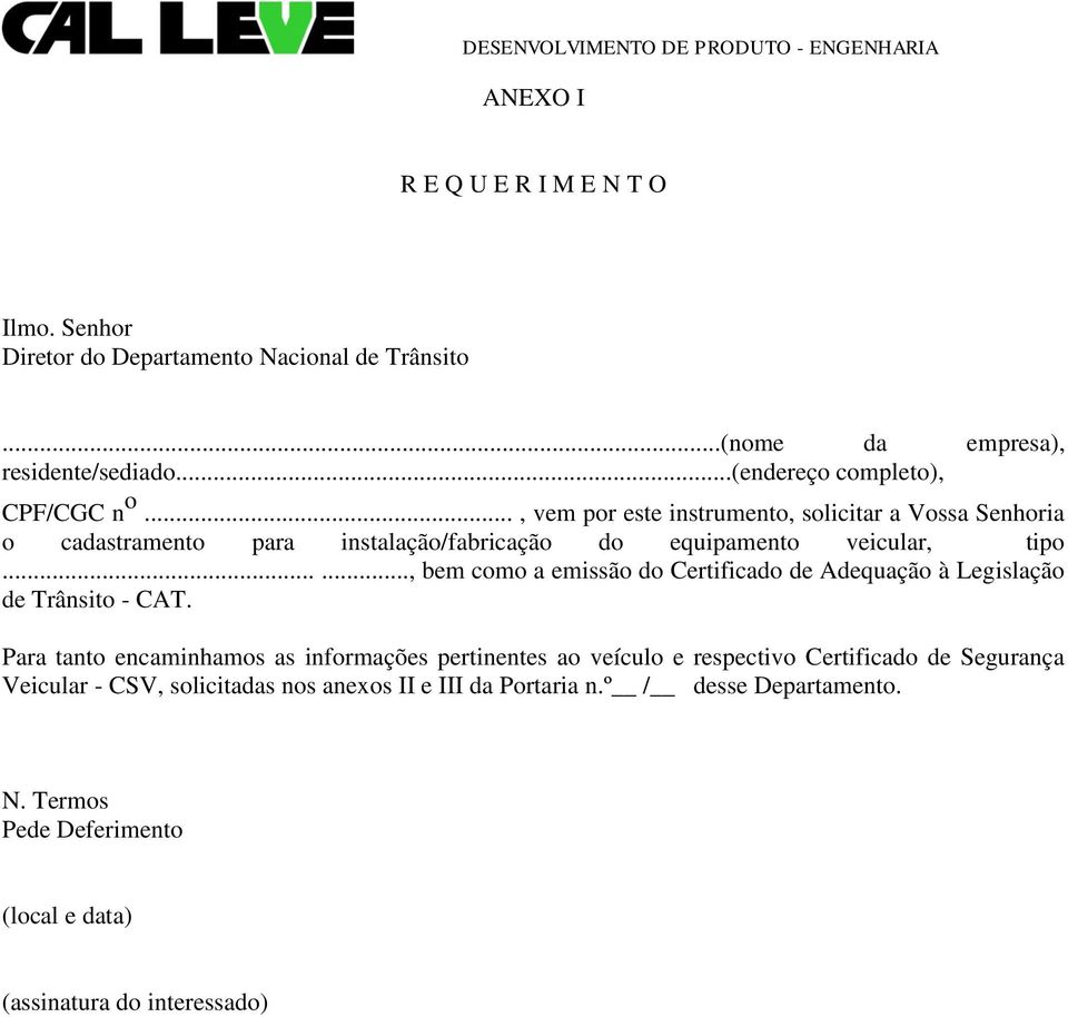 .., vem por este instrumento, solicitar a Vossa Senhoria o cadastramento para instalação/fabricação do equipamento veicular, tipo.